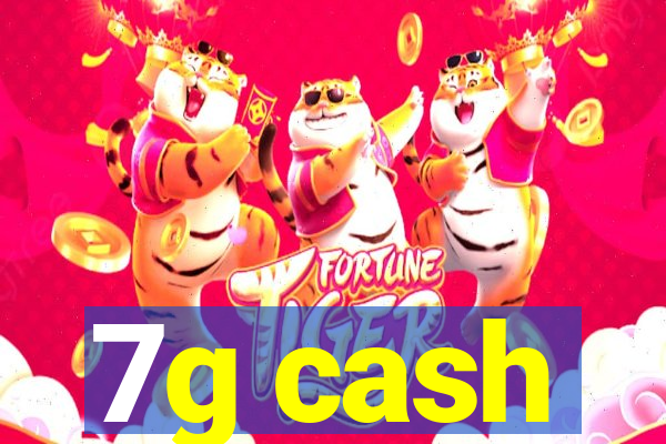 7g cash